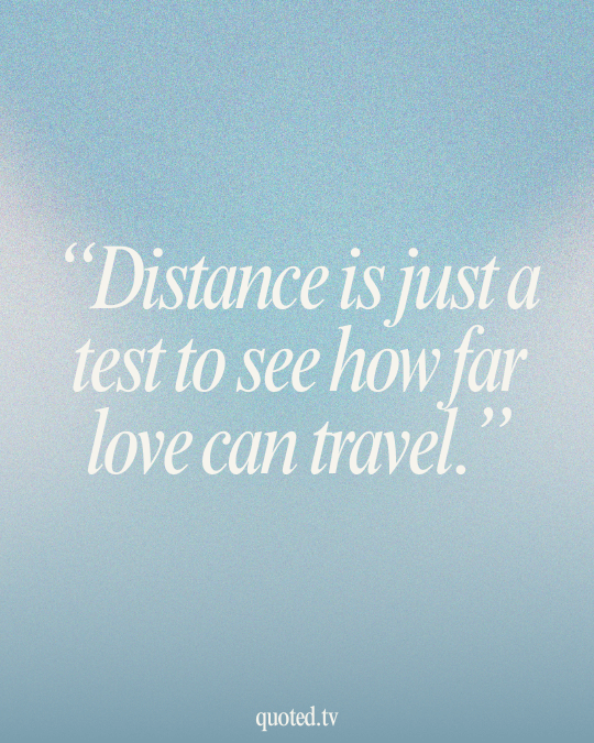 Distance is just a test to see how far love can travel