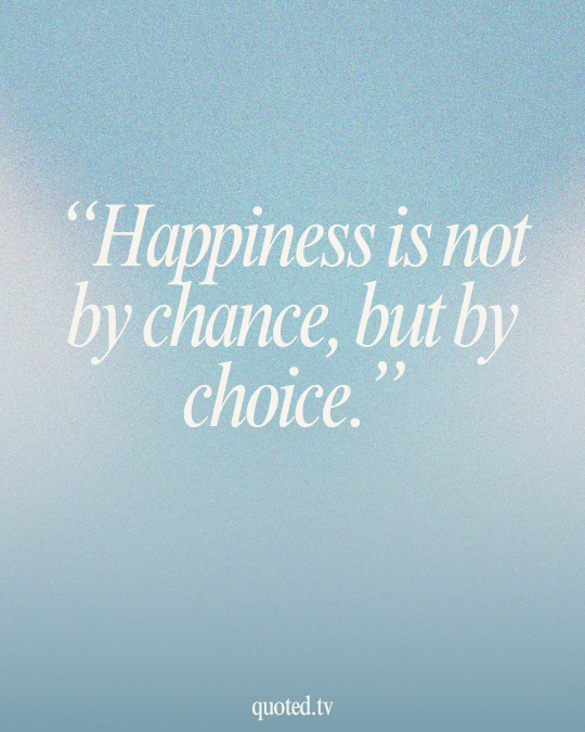 Happiness is not by chance, but by choice