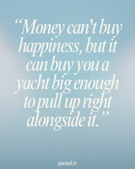 Money can't buy happiness, but it can buy you a yacht big enough to pull up right alongside it