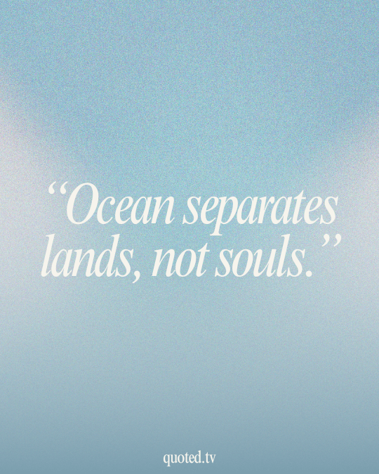 Ocean separates lands, not souls