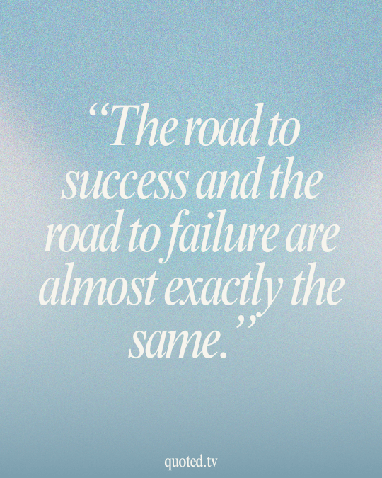 The road to success and the road to failure are almost exactly the same