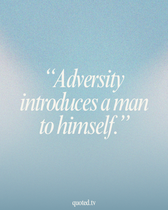 Adversity introduces a man to himself