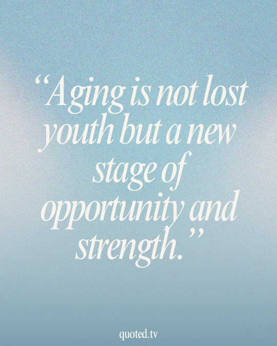 Aging is not lost youth but a new stage of opportunity and strength