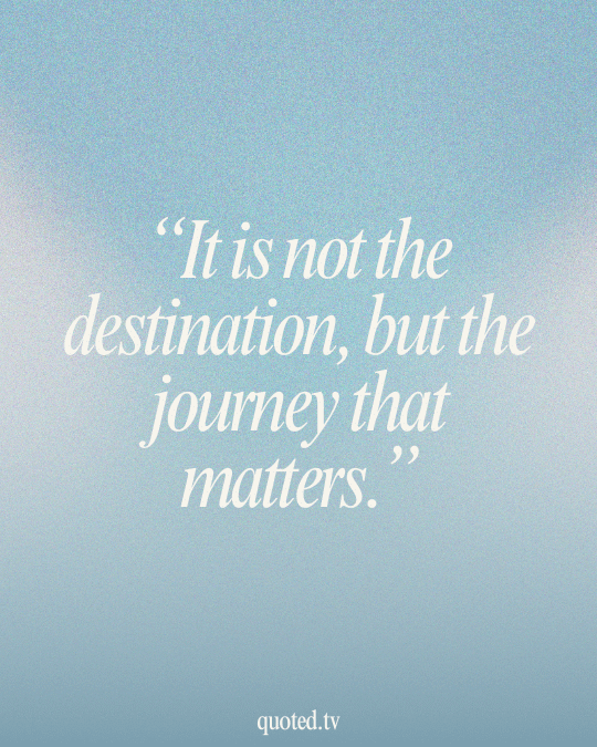 It is not the destination, but the journey that matters