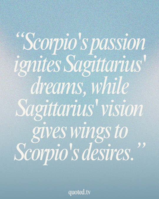 Scorpio's passion ignites Sagittarius' dreams, while Sagittarius' vision gives wings to Scorpio's desires