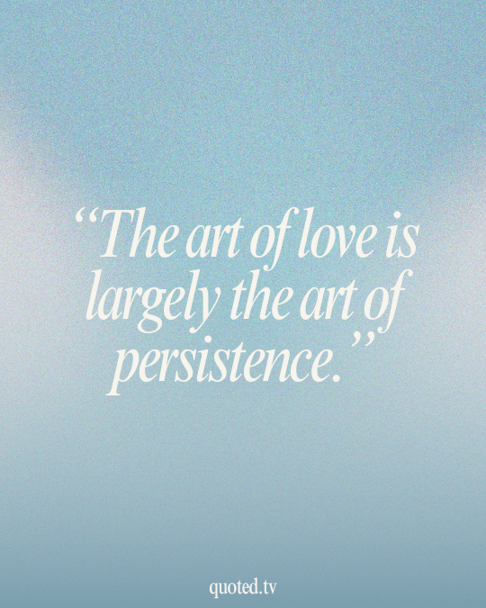 The art of love is largely the art of persistence